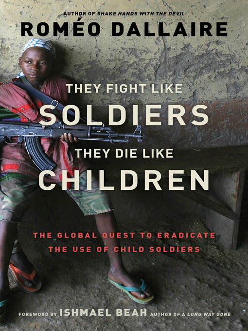 Title details for They Fight Like Soldiers, They Die Like Children by Roméo Dallaire - Available